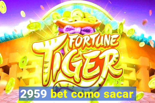 2959 bet como sacar